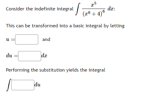 x5
Consider the indefinite integral
dx:
(26+4)6
This can be transformed into a basic integral by letting
น
and
du
dx
Performing the substitution yields the integral
du