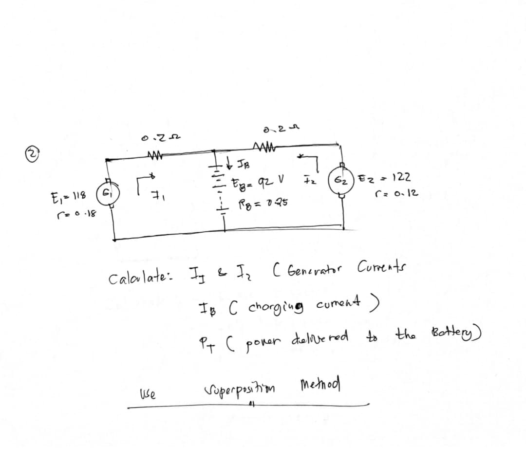 0.252
E,- 118
Eg= 92 V
62) Ez= 122
Calalate: Iq &
I C Generator Currents
IB C chorging cument )
Yt ( poner deve red
to the Bottery)
Soperpesition
Metmod
Use

