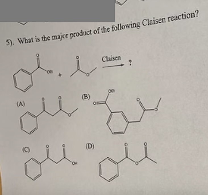 5). What is the major product of the following Claisen reaction?
(B)
(A)
سلة
معلم
(D)
Claisen
سنة