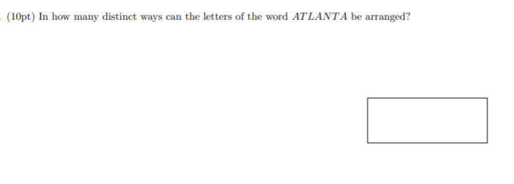 (10pt) In how many distinct ways can the letters of the word AT LANTA be arranged?
