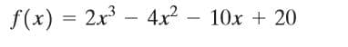 f(x) =
2x - 4x – 10x + 20
