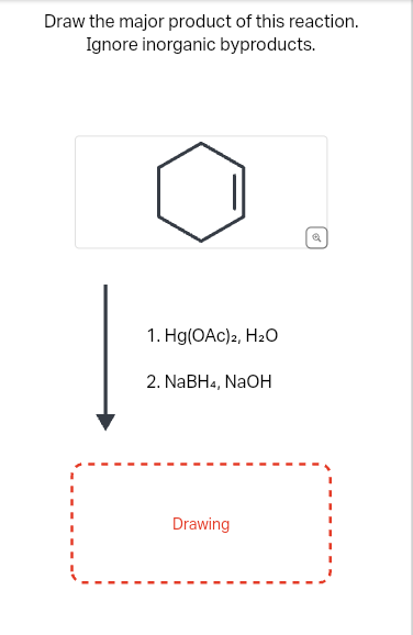 Draw the major product of this reaction.
Ignore inorganic byproducts.
1. Hg(OAC) 2, H₂O
2. NaBH4, NaOH
Drawing
Q