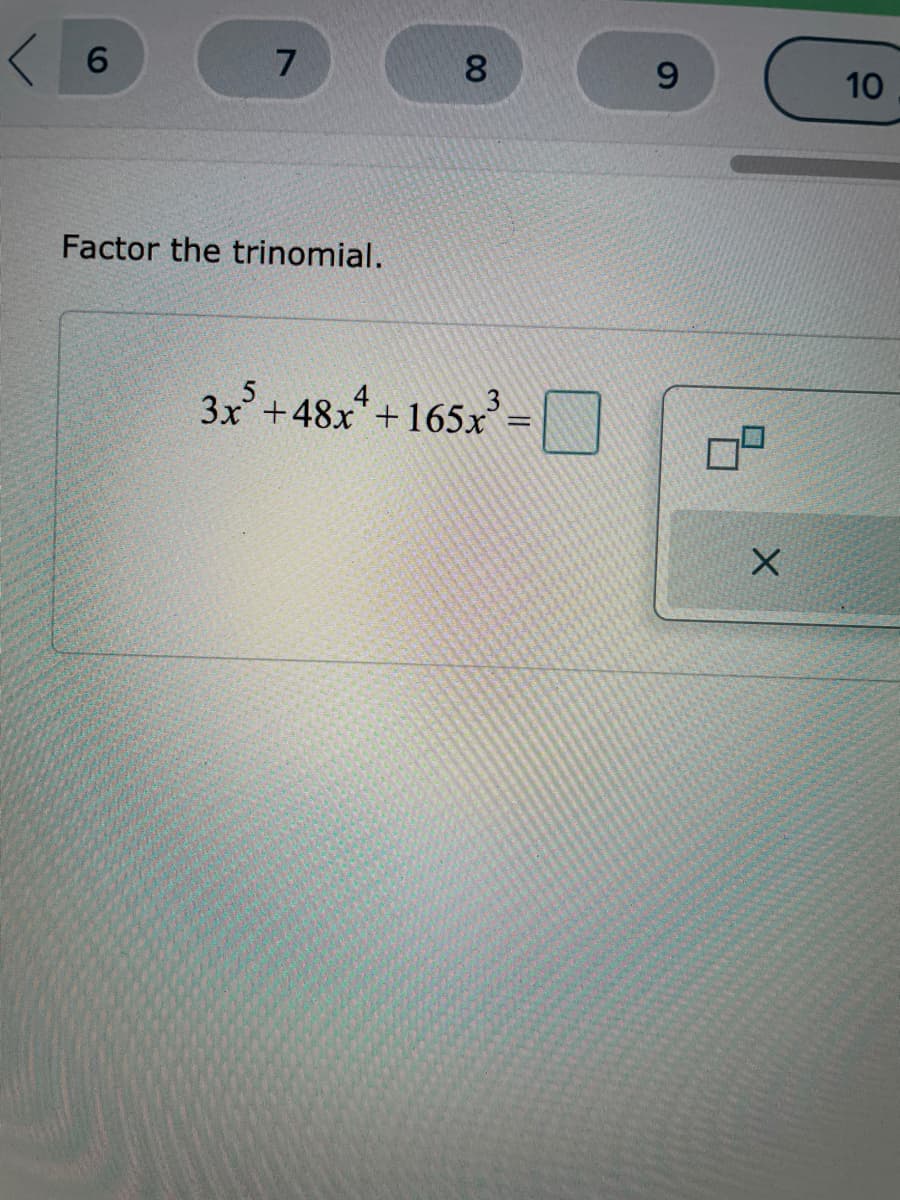 7
10
Factor the trinomial.
3x +48x+165x
= N
00
