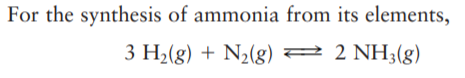 For the synthesis of ammonia from its elements,
3 H2(g) + N2(g) 2 2 NH;(g)
