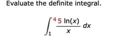 Evaluate the definite integral.
15 In(x)
dx
