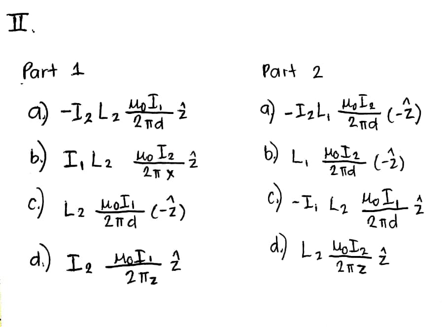 I.
Part 2
Part 1
a) -IzL,
2 nd
2 2nd
b) I, L2
Ho I2
by 니
HOI2
(-)
2 Tīd
2T X
c)
HoI (-2)
C) -I, hq Ho IL
2 id
L2
2n d
2
d.) I, HaI
2 Tz
