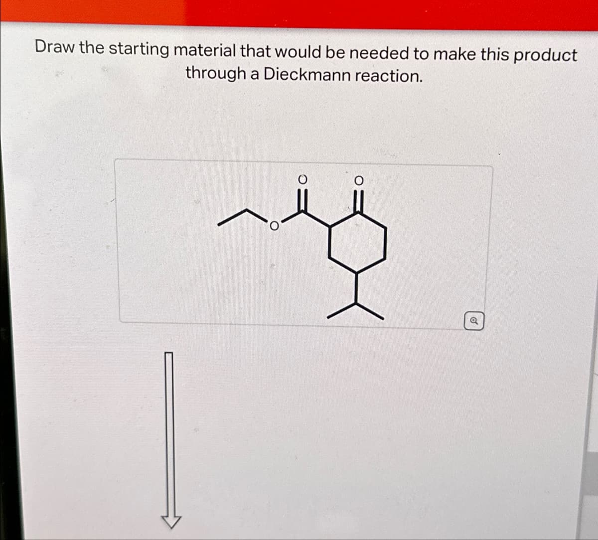 Draw the starting material that would be needed to make this product
through a Dieckmann reaction.
O
a
