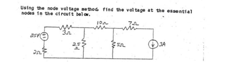 Using the node voltage method, find the voltage at the essential
nodes in the circuit below.
251
25
Зл
105
355
m
75
m
3A
