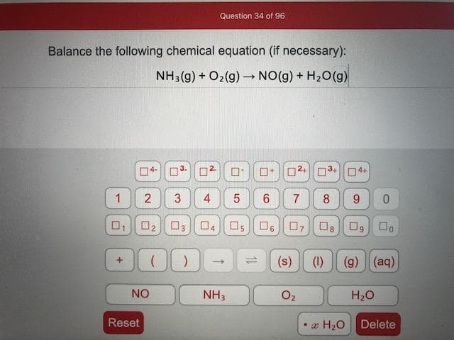 Balance the following chemical equation (if necessary):
NH3 (g) + O2(g) -→ NO(g) + H2O(g)
