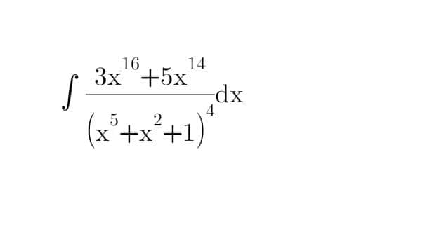 S
16
3x +5x
(x³+x²+1)
14
-dx
4