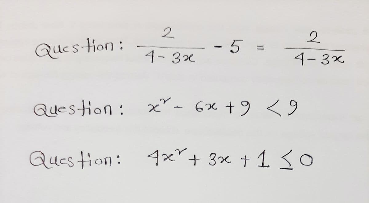 2.
2.
Question:
-5
%3D
4-3x
4-3x
Question : x".
- 6x +9 <
9
Question:
: 4x"+ 3x + 1 <o
131
