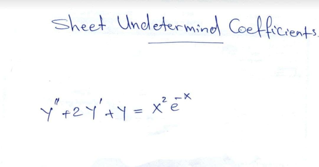 sheet Undetermind Coefficients.
2 -X
%3D
