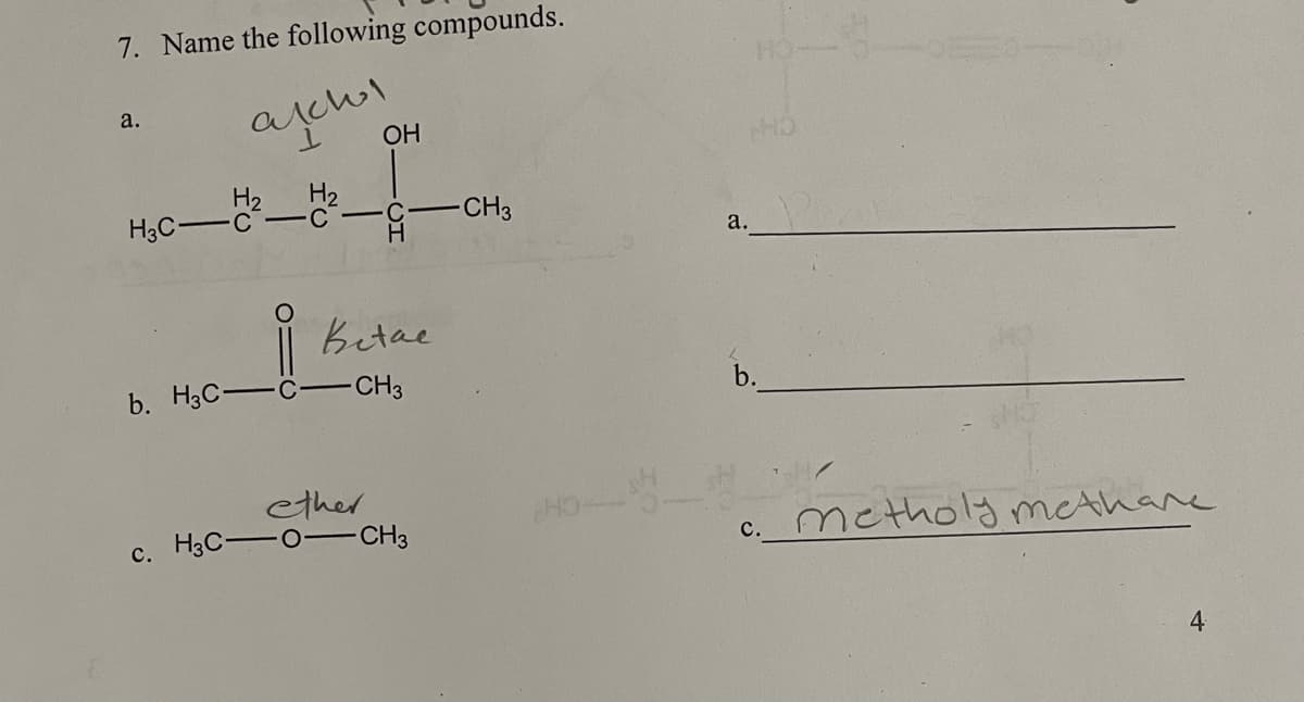 7. Name the following compounds.
anchol
a.
H3C-
H₂
-C-C
b. H3C-
OH
C -CH3
H
|| Betae
- CH3
ether
c. H3CO-CH3
a. Pen
c. metholy methane
4