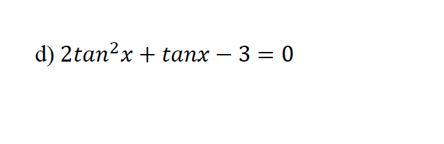 d) 2tan²x + tanx − 3 = 0