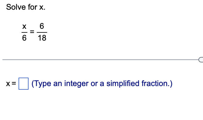 Solve for x.
X=
==
6
6
18
(Type an integer or a simplified fraction.)