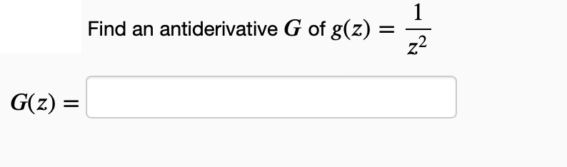 G(z) =
Find an antiderivative G of g(z)
=
1
스
z2