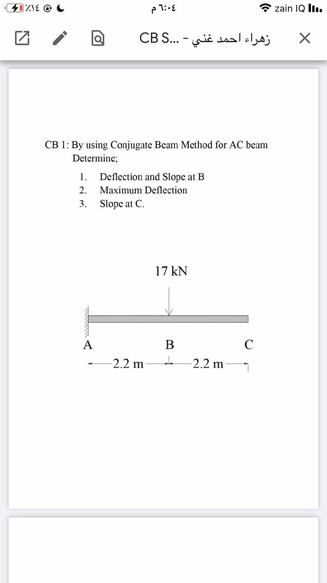 zain IQ li.
زهراء احمد غني - . .SCB
CB 1: By using Conjugate Beam Method for AC beam
Determine;
1.
Deflection and Slope at B
2.
Maximum Deflection
3.
Slope at C.
17 kN
A
2.2 m
-2.2 m

