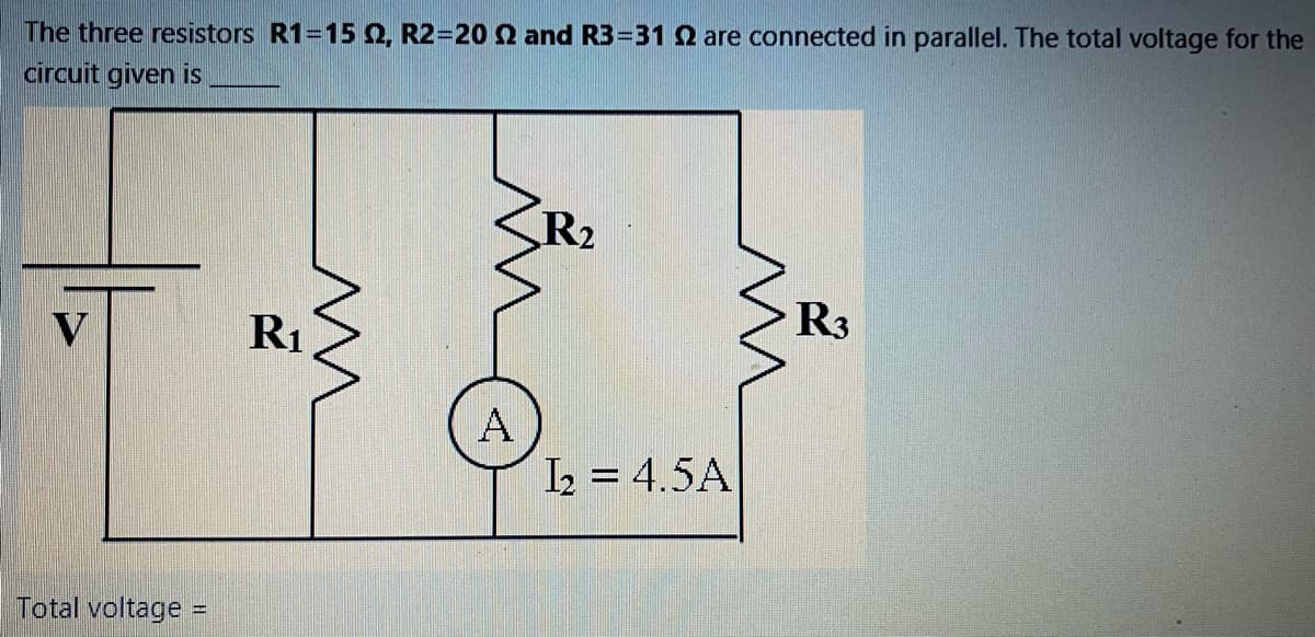 The three resistors R1=150, R2=20 2 and R3=31 2 are connected in parallel. The total voltage for the
circuit given is
R2
V
R1
R3
A
I2 = 4.5A
Total voltage
