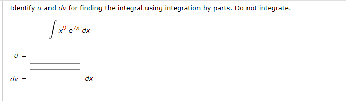 Identify u and dv for finding the integral using integration by parts. Do not integrate.
xP xL
u =
dv =
dx
