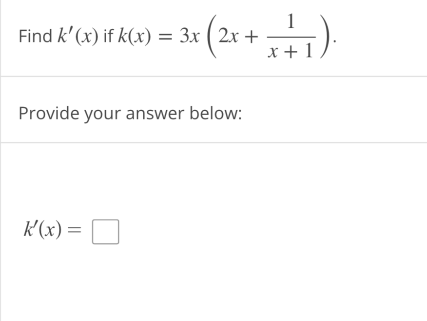 Find k'(x) if k(x) = 3x (2x +
Provide your answer below:
k'(x) =
1
x + 1/