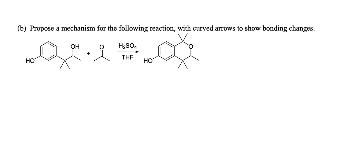 (b) Propose a mechanism for the following reaction, with curved arrows to show bonding changes.
OH
H2SO4
+
THF
HO
HO
