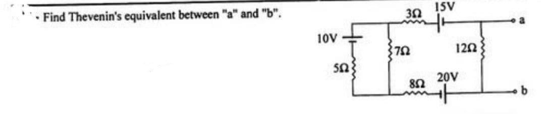 Find Thevenin's equivalent between "a" and "b".
10V
50
30
70
852
ISV
1202
20V
+
b