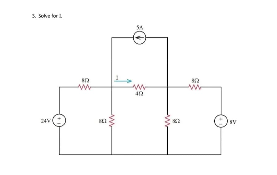 3. Solve for I.
24V/
Μ
8Ω
8Ω
Μ
5A
4Ω
Μ
8Ω
8Ω
w
8V