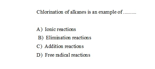 Chlorination of alkanes is an example of..
A) Ionic reactions
B) Elimination reactions
C) Addition reactions
D) Free radical reactions
