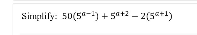 Simplify: 50(5a-1) + 5ª+2 – 2(5a+1)
