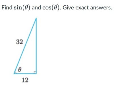 Find sin(0) and cos(0). Give exact answers.
32
0
12