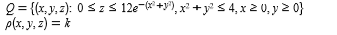 Q = {(x,y, z): 0sz S 12e- +y), x? +y 5 4, x 2 0, y 2 0}
p(x, y, z) = k
