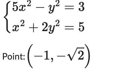 5x² - y² = 3
1x² + 2y² = 5
Point: (-1,-√2)