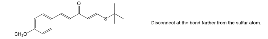 CH3O
O:
Disconnect at the bond farther from the sulfur atom.