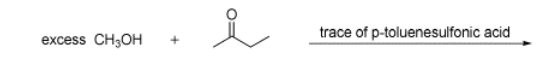 excess CH3OH
+
trace of p-toluenesulfonic acid