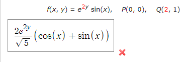 f(x, y) = e2Y sin(x), P(0, 0), Q(2, 1)
(cos(x) +sin(x))
V5
