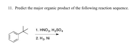 11. Predict the major organic product of the following reaction sequence.
1. HNO3, H2SO4
2. H₂, Ni