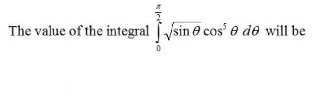 The value of the integral sin 0 cos' 0 de will be
