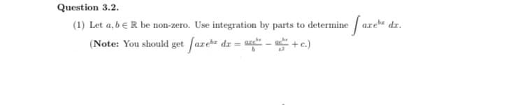 Question 3.2.
(1) Let a, b = R be non-zero. Use integration by parts to determine are dr.
(Note: You should get fazeb dr = a +c.)