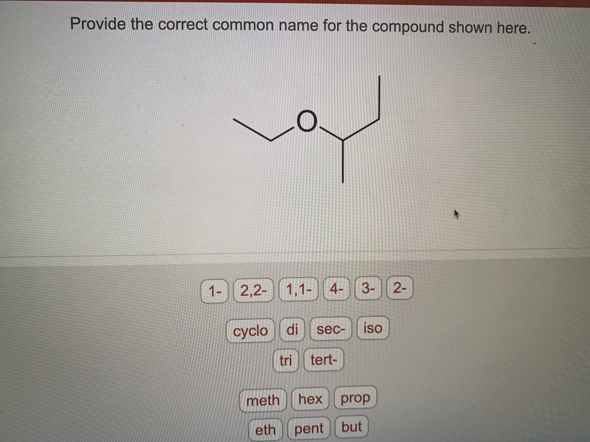 Provide the correct common name for the compound shown here.
لما
1- 2,2- 1,1- 4-
cyclo ) ( di
tri
3- 2-
sec- iso
tert-
meth
hex prop
eth | | pent ) ( but