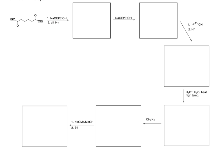 EtO.
OEt
1. NaOEI/EtOH
2. dil. H+
1. NaOMe/MeOH
2. Etl
NaOEVEtOH
CH₂N₂
1.
2. H*
CN
H₂O*, H₂O, heat
high temp.