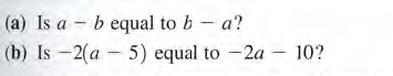 (a) Is a - b equal to b - a?
(b) Is –2(a – 5) equal to -2a – 10?
