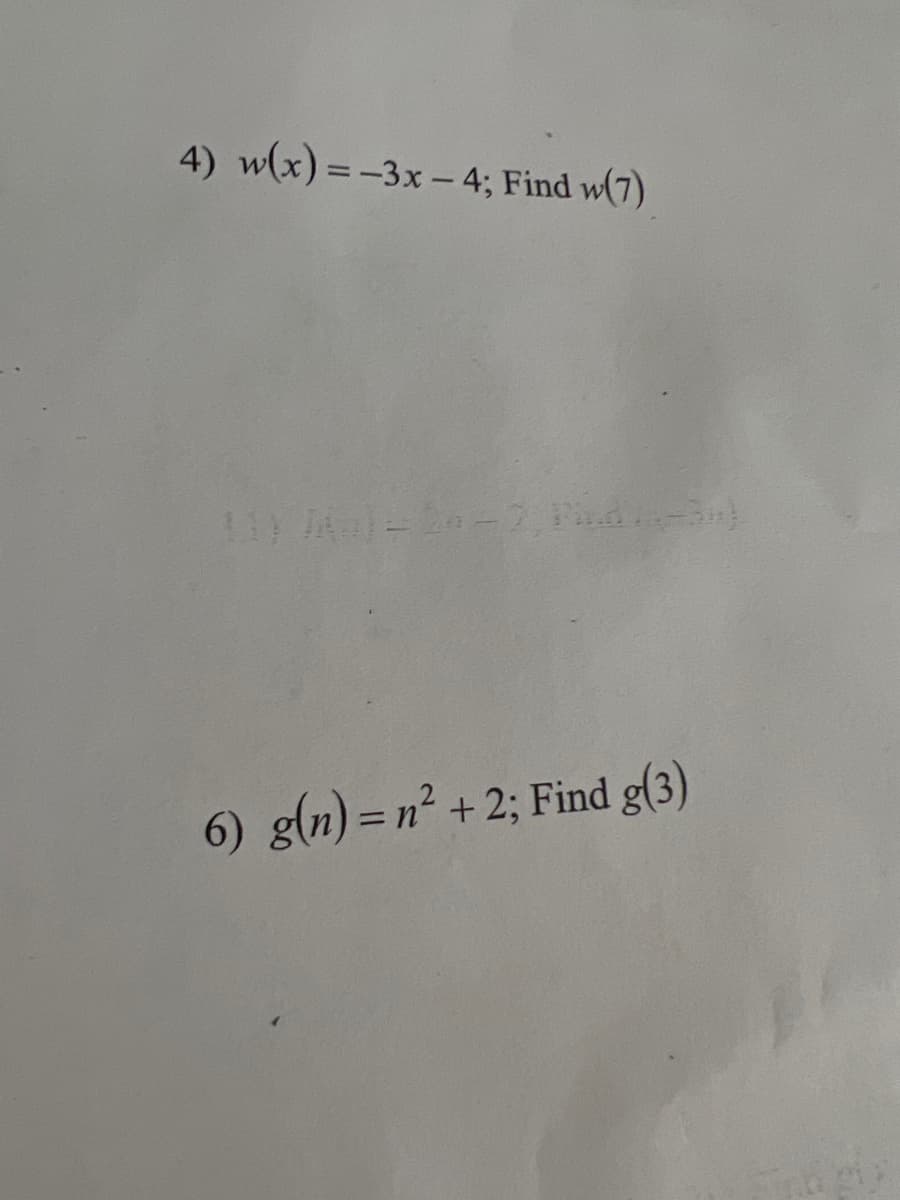 4) w(x) = -3x - 4; Find w(7)
6) g(n)=n² + 2; Find g(3)