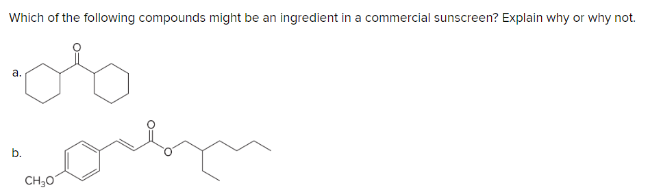 Which of the following compounds might be an ingredient in a commercial sunscreen? Explain why or why not.
a.
مله
b.
CH3O