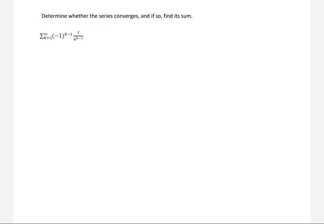 Determine whether the series converges, and if so, find its sum.
7
E-1(-1)*-1

