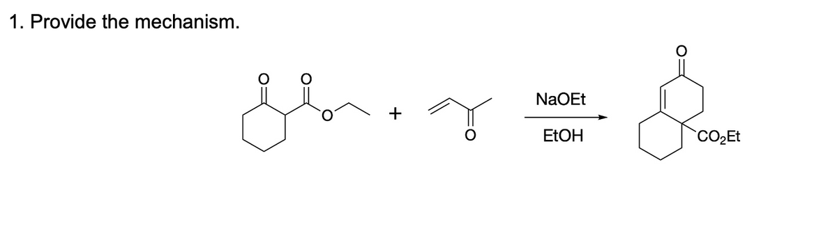 1. Provide the mechanism.
NaOEt
EtOH
CO₂Et