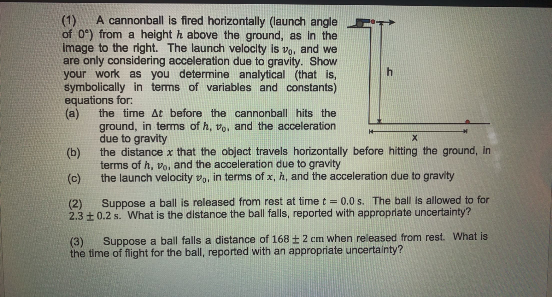 Suppose a ball falls a distance of 168 +2 cm when released from rest. What is
(3)
the time of flight for the ball, reported with an appropriate uncertainty?
