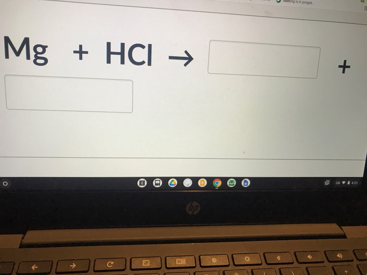 Meeting is in progre
Mg +HCI →
US V I 4:21
