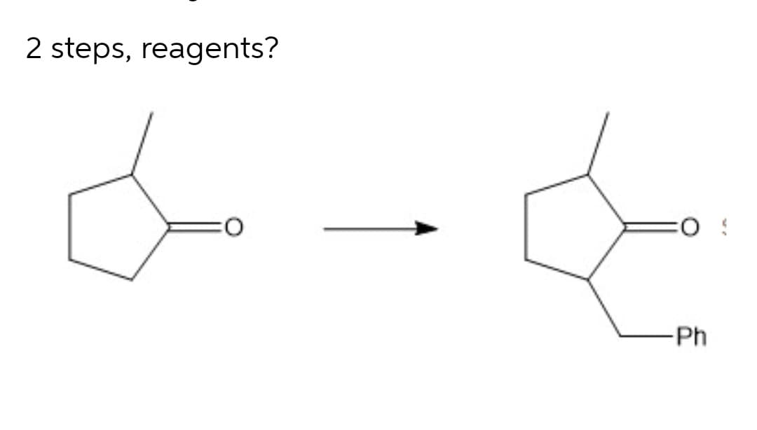2 steps, reagents?
-Ph
