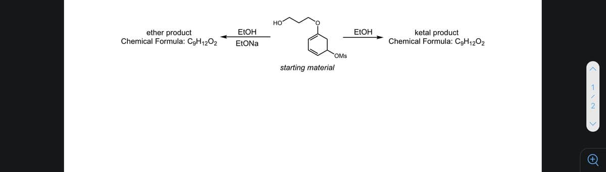 HO
ether product
Chemical Formula: C9H1202
ketal product
Chemical Formula: C9H1202
ELOH
ELOH
OMs
starting material
