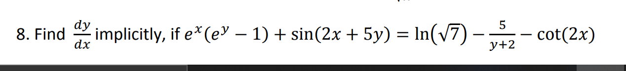 Find
dx
implicitly, if e*(e♥ – 1) + sin(2x+ 5y) = In(v7) –
dy
5
·cot(2x
-
y+2
